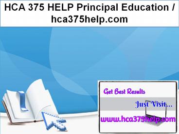 HCA 375 HELP Principal Education / hca375help.com