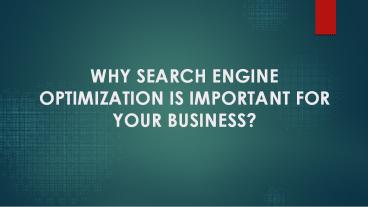WHY SEARCH ENGINE OPTIMIZATION IS IMPORTANT FOR YOUR BUSINESS?