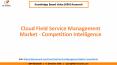 Cloud Field Service Management Market - Competition Intelligence PowerPoint PPT Presentation