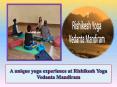 A unique yoga experience at Rishikesh Yoga Vedanta Mandiram PowerPoint PPT Presentation