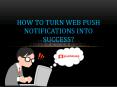 How to turn web push notifications into success? PowerPoint PPT Presentation