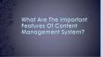 What Are The Important Features Of Content Management System? PowerPoint PPT Presentation