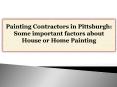 Painting Contractors in Pittsburgh-Some important factors about House or Home Painting PowerPoint PPT Presentation