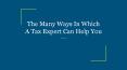 The Many Ways In Which A Tax Expert Can Help You PowerPoint PPT Presentation