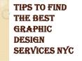 Tips to Find the Best Graphic Design Services NYC PowerPoint PPT Presentation