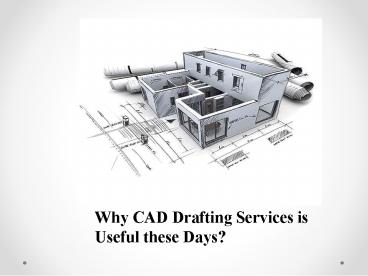 Why CAD Drafting Services is Useful these Days?