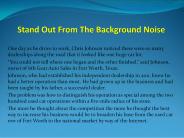 Stand Out From The Background Noise