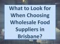 What to Look for When Choosing Wholesale Food Suppliers in Brisbane? PowerPoint PPT Presentation