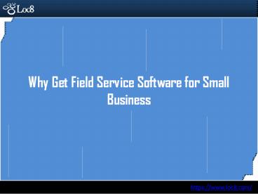 Why Get Field Service Software for Small Business