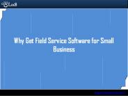 Why Get Field Service Software for Small Business