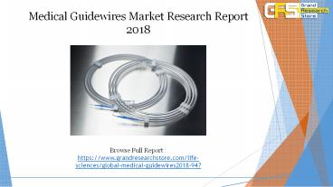 Medical guidewires market research report 2018