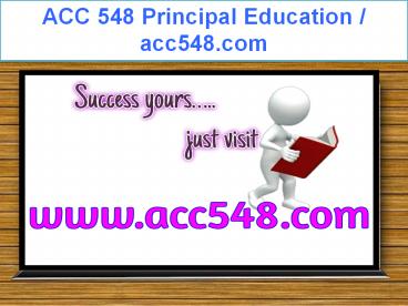 ACC 548 Principal Education / acc548.com