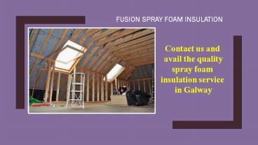 Contact us and avail the quality spray foam insulation service in Galway