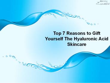 Top 7 Reasons to Gift Yourself The Hyaluronic Acid Skincare