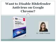 Want to Disable Bitdefender Antivirus on Google Chrome?