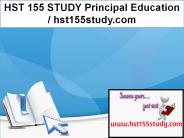 HST 155 STUDY Principal Education / hst155study.com