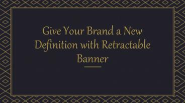 Give Your Brand a New Definition with Retractable Banner