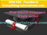 EDU 450   Possible Is Everything--tutorialrank.com