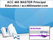 ACC 460 MASTER Principal Education / acc460master.com
