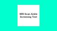 Mri scan ankle screening test PowerPoint PPT Presentation