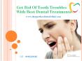 Get Rid Of Tooth Troubles With Best Dental Treatments PowerPoint PPT Presentation