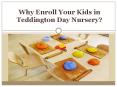 Why Enroll Your Kids In Teddington Day Nursery? PowerPoint PPT Presentation