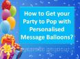 How to Get your Party to Pop with Personalised Message Balloons? PowerPoint PPT Presentation