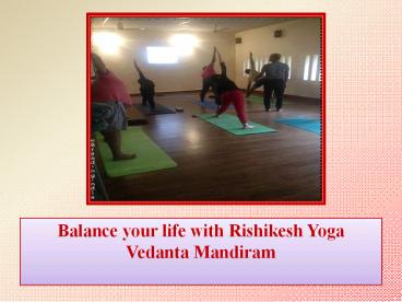 Balance your life with Rishikesh Yoga Vedanta Mandiram
