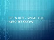 IoT & IIoT - What You Need To Know