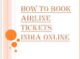 Easy and Convenient Way to Book Airline Tickets India Online PowerPoint PPT Presentation