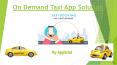 On Demand Taxi App Solution By Appicial PowerPoint PPT Presentation