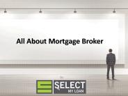 All About Mortgage Broker - Select My Loan