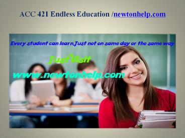 ACC 421 Endless Education /newtonhelp.com
