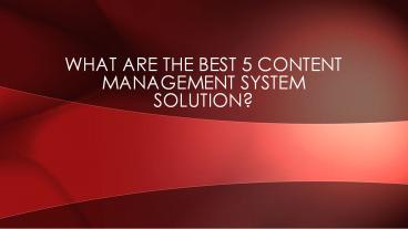 What Are The Best 5 Content Management System Solution?