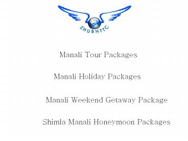 Grab the natural beauty of Manali Tour Package from ShubhTTC