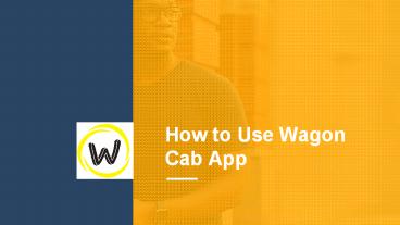 How to use Wagon Cab App