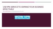 Use VPN Service to Expand Your Business Effectively
