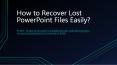 How to Recover PowerPoint Files Easily PowerPoint PPT Presentation