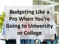 Budgeting Like a Pro When You're Going to University or College PowerPoint PPT Presentation