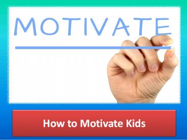How to Motivate Kids