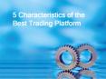 5 Characteristics of the Best Trading Platform PowerPoint PPT Presentation
