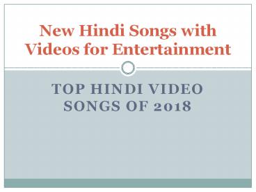 New Hindi Songs with Videos for Entertainment - Top Hindi Video Songs of 2018