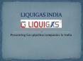 Gas pipeline companies in India -LIQUIGAS INDIA (1) PowerPoint PPT Presentation