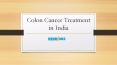 Colon Cancer Treatment in India PowerPoint PPT Presentation