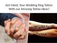 Get Inked: Your Wedding Ring Tattoo With our Amazing Tattoo Ideas! PowerPoint PPT Presentation