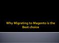 Why Migrating to Magento is the best Choice PowerPoint PPT Presentation