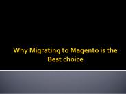 Why Migrating to Magento is the best Choice