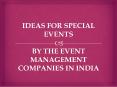 Ideas for special events by the event management companies in india PowerPoint PPT Presentation