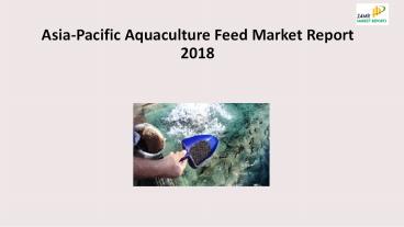 Asia-Pacific Aquaculture Feed Market Report 2018