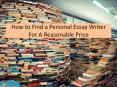 How to Find a Personal Essay Writer For A Reasonable Price PowerPoint PPT Presentation